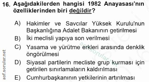 16. soru: Aşağıdakilerden hangisi 1982 Anayasası'nın özelliklerinden biri değildir? A) Hakimler ve Savcılar Yüksek Kurulu'nun B…