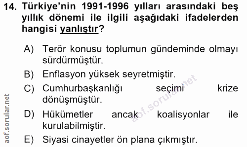 14. soru: Türkiye'nin 1991-1996 yılları arasındaki beş yıllık dönemi ile ilgili aşağıdaki ifadelerden hangisi yanlıştır? A) Ter…