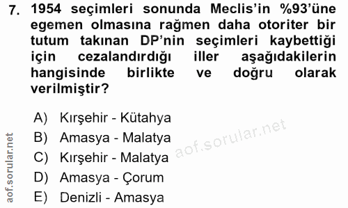 7. soru: 1954 seçimleri sonunda Meclis'in %93'üne egemen olmasına rağmen daha otoriter bir tutum takınan DP'nin seçimleri kayb…