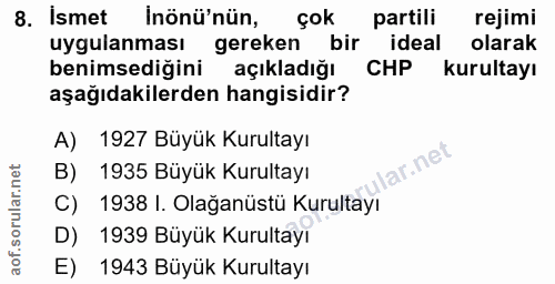 8. soru: Ismet Inönü'nün, çok partili rejimi uygulanması gereken bir ideal olarak benimsediğini açıkladığı CHP kurultayı aşağı…