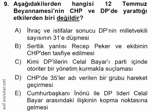 9. soru: Aşağıdakilerden hangisi 12 Temmuz Beyannamesi'nin CHP ve DP'de yarattığı etkilerden biri değildir? A) Ihraç ve istifa…