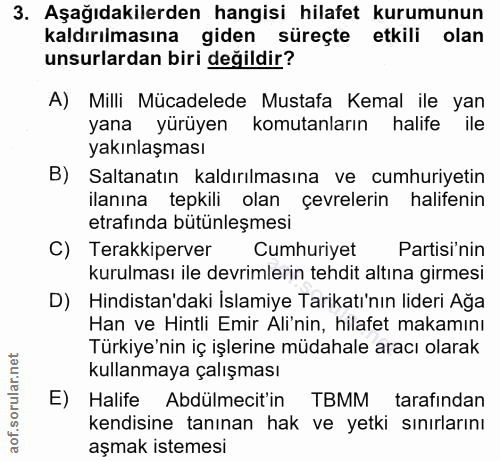 3. soru: Aşağıdakilerden hangisi hilafet kurumunun kaldırılmasına giden süreçte etkili olan unsurlardan biri değildir? A) Mill…