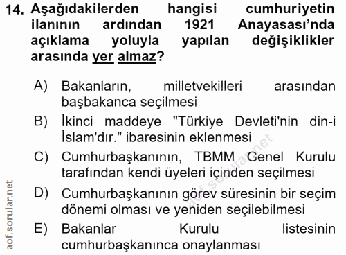 14. soru: Aşağıdakilerden hangisi cumhuriyetin ilanının ardından 1921 Anayasası'nda açıklama yoluyla yapılan değişiklikler aras…
