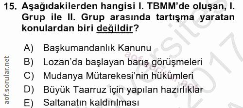 15. soru: Aşağıdakilerden hangisi I. TBMM'de oluşan, l. Grup ile II. Grup arasında tartışma yaratan konulardan biri değildir? A…