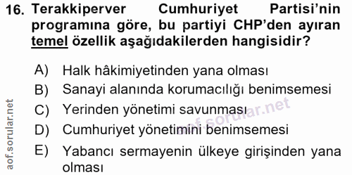 16. soru: Terakkiperver Cumhuriyet Partisi'nin programına göre, bu partiyi CHP'den ayıran temel özellik aşağıdakilerden hangisi…