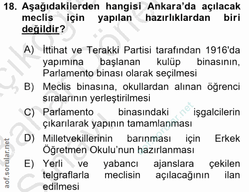 18. soru: Aşağıdakilerden hangisi Ankara'da açılacak meclis için yapılan hazırlıklardan biri değildir? A) Ittihat ve Terakki Pa…
