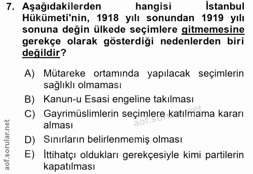 7. soru: Aşağıdakilerden hangisi İstanbul Hükümeti'nin, 1918 yılı sonundan 1919 yılı sonuna değin ülkede seçimlere gitmemesine…