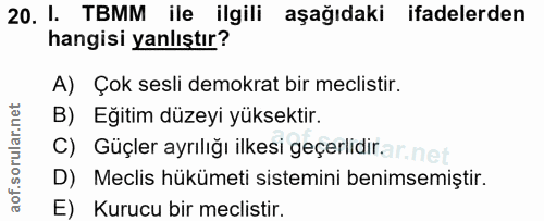 20. soru: I. TBMM ile ilgili aşağıdaki ifadelerden hangisi yanlıştır? A) Çok sesli demokrat bir meclistir. B) Eğitim düzeyi yük…