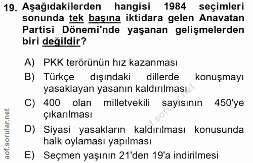 19. soru: Aşağıdakilerden hangisi 1984 seçimleri sonunda tek başına iktidara gelen Anavatan Partisi Dönemi'nde yaşanan gelişmel…