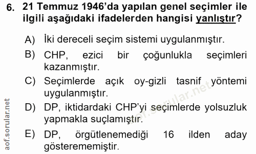 6. soru: 21 Temmuz 1946'da yapılan genel seçimler ile ilgili aşağıdaki ifadelerden hangisi yanlıştır? A) Iki dereceli seçim si…