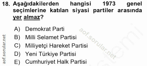 18. soru: Aşağıdakilerden hangisi 1973 genel seçimlerine katılan siyasi partiler arasında yer almaz? A) Demokrat Parti B) Milli…