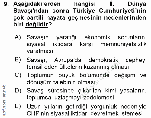 9. soru: Aşağıdakilerden hangisi ll. Dünya Savaşı'ndan sonra Türkiye Cumhuriyeti'nin çok partili hayata geçmesinin nedenlerind…