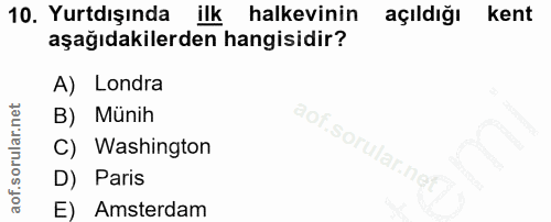 10. soru: Yurtdışında ilk halkevinin açıldığı kent aşağıdakilerden hangisidir? A) Londra B) Münih aof.sorular.ne C) Washington…