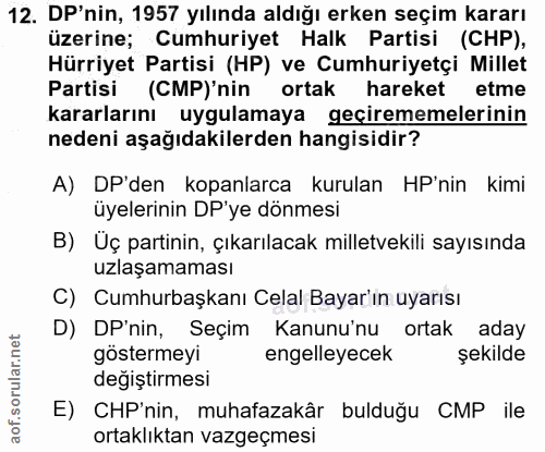 12. soru: DP'nin, 1957 yılında aldığı erken seçim kararı üzerine; Cumhuriyet Halk Partisi (CHP), Hürriyet Partisi (HP) ve Cumhu…