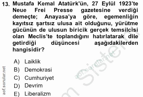 13. soru: Mustafa Kemal Atatürk'ün, 27 Eylül 1923'te Neue Frei Presse gazetesine verdigi demeçte; Anayasa'ya göre, egemenliğin…