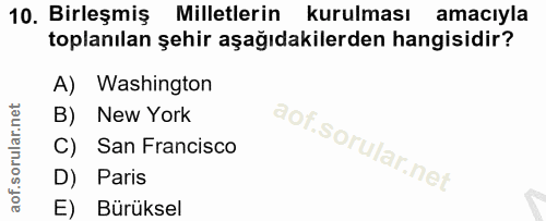 10. soru: Birleşmiş Milletlerin kurulması amacıyla toplanılan şehir aşağıdakilerden hangisidir? A) Washington B) New York C) Sa…
