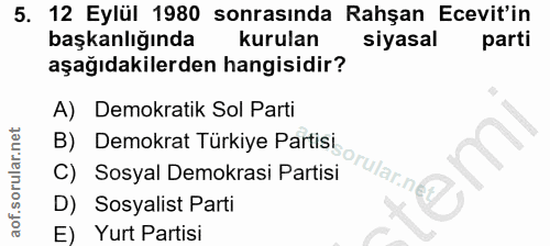 5. soru: 12 Eylül 1980 sonrasında Rahşan Ecevit'in başkanlığında kurulan siyasal parti aşağıdakilerden hangisidir? A) Demokrat…