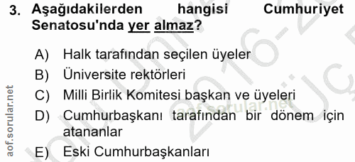 3. soru: Aşağıdakilerden hangisi Cumhuriyet Senatosu'nda yer almaz? A) Halk tarafindan seçilen üyeler B) Üniversite rektörleri…