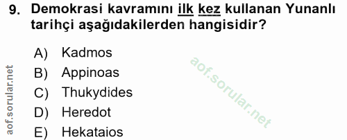 9. soru: Demokrasi kavramını ilk kez kullanan Yunanlı tarihçi aşağıdakilerden hangisidir? A) Kadmos B) Appinoas C) Thukydides…