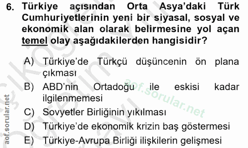 6. soru: Türkiye açısından Orta Asya'daki Türk Cumhuriyetlerinin yeni bir siyasal, sosyal ve ekonomik alan olarak belirmesine…