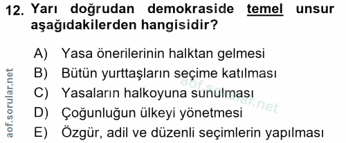 12. soru: Yarı doğrudan demokraside temel unsur aşağıdakilerden hangisidir? A) Yasa önerilerinin halktan gelmesi B) Bütün yurtt…