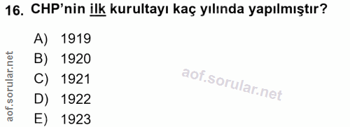 16. soru: CHP'nin ilk kurultayı kaç yılında yapılmıştır? A) 1919 ar.net B) 1920 orul C) 1921 D) 1922 aof. E) 1923