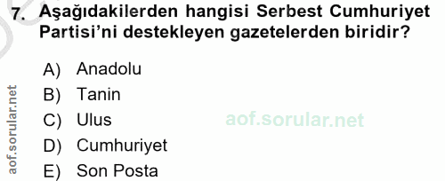 7. soru: Aşağıdakilerden hangisi Serbest Cumhuriyet Partisi'ni destekleyen gazetelerden biridir? A) Anadolu B) Tanin C) Ulus D…