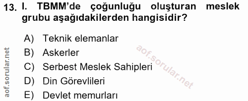 13. soru: I. TBMM'de çoğunluğu oluşturan meslek grubu aşağıdakilerden hangisidir? A) Teknik elemanlar B) Askerler C) Serbest Me…
