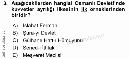 3. soru: Aşağıdakilerden hangisi Osmanlı Devleti'nde kuvvetler ayrılığı ilkesinin ilk örneklerinden biridir? A) Islahat Ferman…