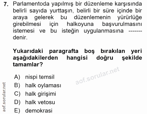 7. soru: Parlamentoda yapılmış bir düzenleme karşısında belirli sayıda yurttaşın, belirli bir süre içinde bir araya gelerek bu…