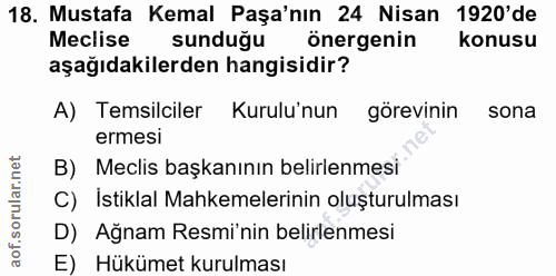 18. soru: Mustafa Kemal Paşa'nın 24 Nisan 1920'de Meclise sunduğu önergenin konusu aşağıdakilerden hangisidir? A) Temsilciler K…