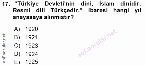 17. soru: "Türkiye Devleti'nin dini, İslam dinidir. Resmi dili Türkçedir." ibaresi hangi yıl anayasaya alınmıştır? A) 1920 B) 1…