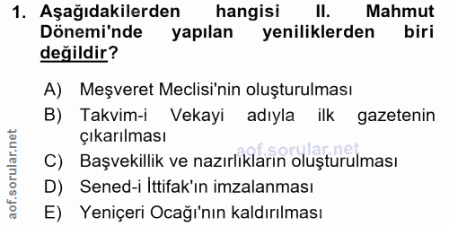 1. soru: Aşağıdakilerden hangisi Il. Mahmut Dönemi'nde yapılan yeniliklerden biri değildir? A) Meşveret Meclisi'nin oluşturulm…