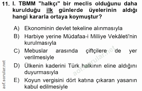 11. soru: I. TBMM "halkçı" bir meclis olduğunu daha kurulduğu ilk günlerde üyelerinin aldığı hangi kararla ortaya koymuştur? A)…