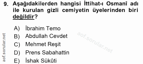 9. soru: Aşağıdakilerden hangisi ittihat-ı Osmanî adı ile kurulan gizli cemiyetin üyelerinden biri değildir? A) Ibrahim Temo B…