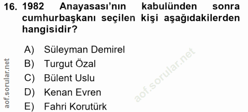 16. soru: 1982 Anayasası'nın kabulünden sonra cumhurbaşkanı seçilen kişi aşağıdakilerden hangisidir? A) Süleyman Demirel B) Tur…