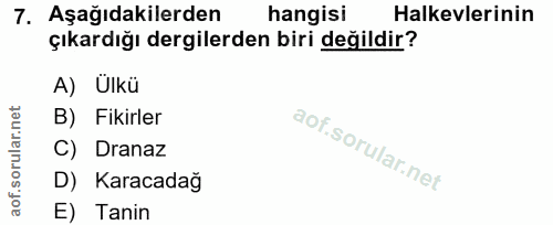 7. soru: Aşağıdakilerden hangisi Halkevlerinin çıkardığı dergilerden biri değildir? A) Ulkü B) Fikirler C) Dranaz D) Karacadağ…