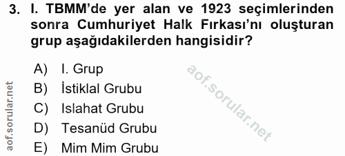 3. soru: I. TBMM'de yer alan ve 1923 seçimlerinden sonra Cumhuriyet Halk Fırkası'nı oluşturan grup aşağıdakilerden hangisidir?…