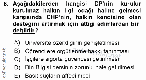 6. soru: Aşağıdakilerden hangisi DP'nin kurulur kurulmaz halkın ilgi odağı haline gelmesi karşısında CHP'nin, halkın kendisine…