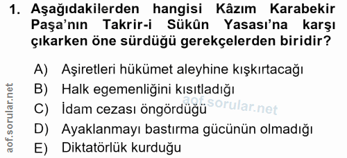 1. soru: Aşağıdakilerden hangisi Kâzım Karabekir Paşa'nın Takrir-i Sükûn Yasası'na karşı çıkarken öne sürdüğü gerekçelerden bi…