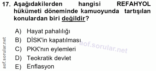 17. soru: Aşağıdakilerden hangisi REFAHYOL hükümeti döneminde kamuoyunda tartışılan konulardan biri değildir? B) DisK'in kapati…