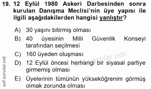 19. soru: 12 Eylül 1980 Askeri Darbesinden sonra kurulan Danışma Meclisi'nin üye yapısı ile ilgili aşağıdakilerden hangisi yanl…