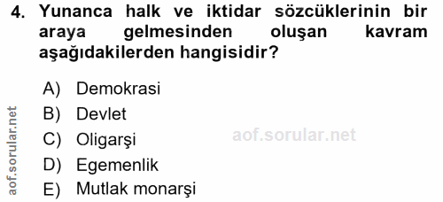 4. soru: Yunanca halk ve iktidar sözcüklerinin bir araya gelmesinden oluşan kavram aşağıdakilerden hangisidir? A) Demokrasi B)…