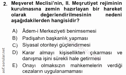 2. soru: Meşveret Meclisi'nin, II. Meşrutiyet rejiminin kurulmasına zemin hazırlayan bir hareket olarak değerlendirilmesinin n…