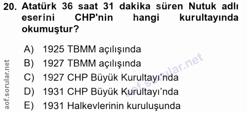 20. soru: Atatürk 36 saat 31 dakika süren Nutuk adlı eserini CHP'nin hangi kurultayında okumuştur? A) 1925 TBMM açılışında B) 1…
