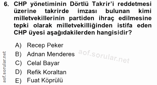 6. soru: CHP yönetiminin Dörtlü Takrir'i reddetmesi üzerine takrirde imzası bulunan kimi milletvekillerinin partiden ihraç edi…