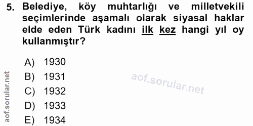 5. soru: Belediye, köy muhtarlığı ve milletvekili seçimlerinde aşamalı olarak siyasal haklar elde eden Türk kadını ilk kez han…