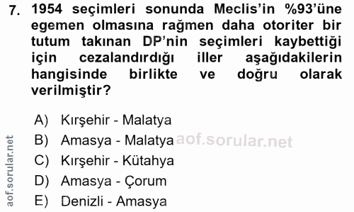 7. soru: 1954 seçimleri sonunda Meclis'in %93'üne egemen olmasına rağmen daha otoriter bir tutum takınan DP'nin seçimleri kayb…