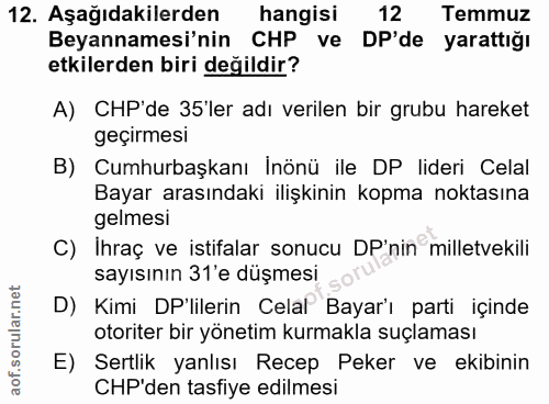 12. soru: Aşağıdakilerden hangisi 12 Temmuz Beyannamesi'nin CHP ve DP'de yarattığı etkilerden biri değildir? A) CHP'de 35'ler a…