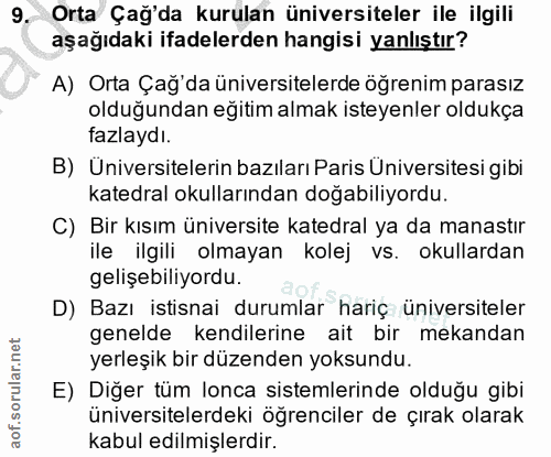 9. soru: Orta Çağ'da kurulan üniversiteler ile ilgili aşağıdaki ifadelerden hangisi yanlıştır? A) Orta Çağ'da üniversitelerde…
